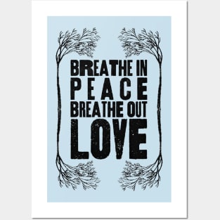 Breathe In Peace, Breathe out Love Posters and Art